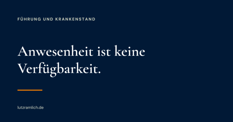 Anwesenheit ist keine Verfügbarkeit.